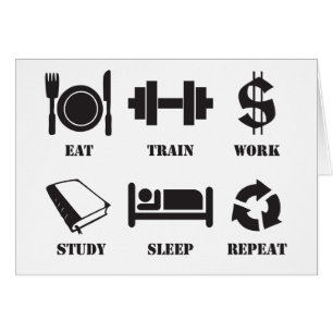 Eat, Train, Work, Study, Sleep, Repeat