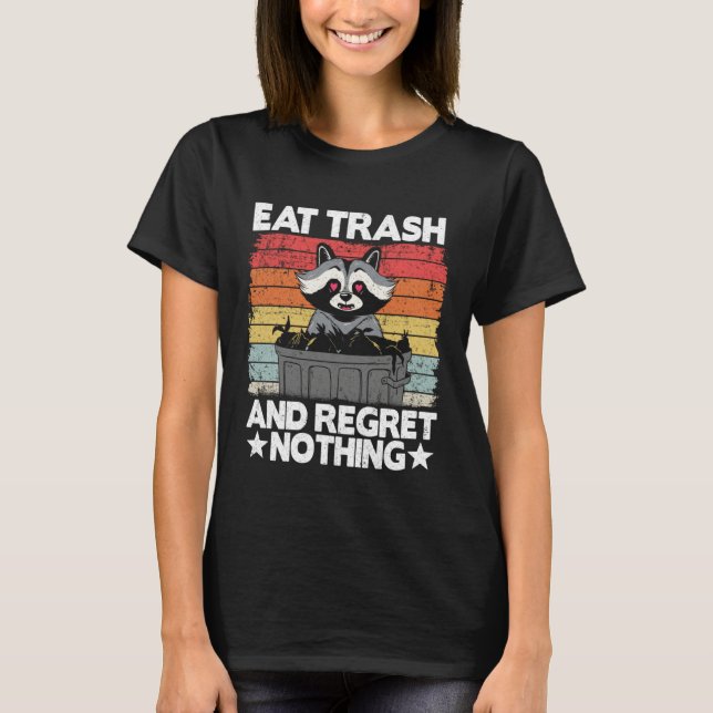 Eat Trash And Regret Nothing Raccoon 14 T-Shirt (Front)