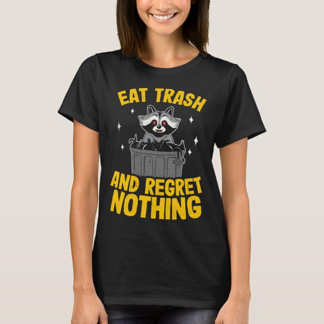 Eat Trash And Regret Nothing Raccoon  5 T-Shirt (Front)