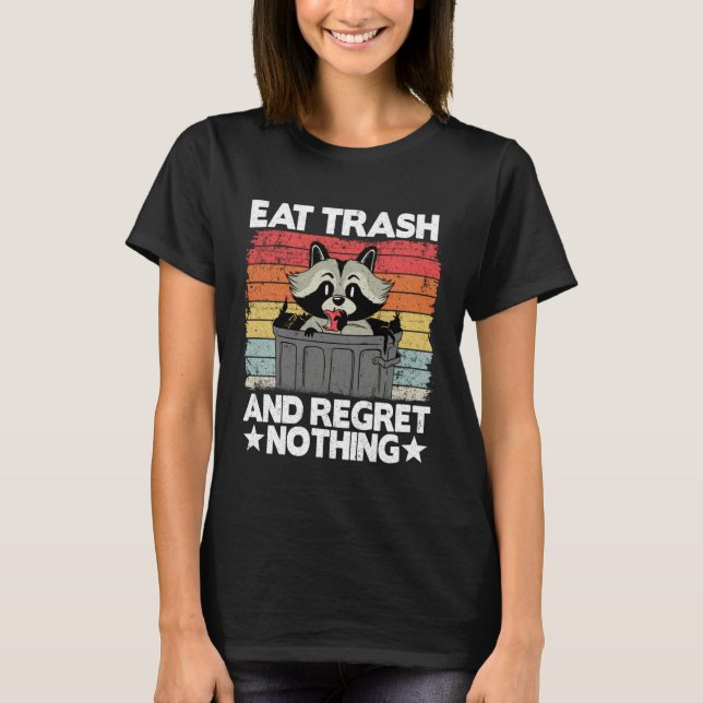 Eat Trash And Regret Nothing Trash Can Raccoon T-Shirt (Front)