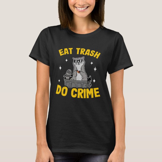 Eat Trash Do Crime Funny Raccoon 4 T-Shirt (Front)