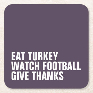 Eat turkey watch football give thanks Thanksgiving Square Paper Coaster