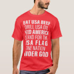 Eat Usa Beef Drill Usa Oil Feed America Stand For  T-Shirt<br><div class="desc">Eat Usa Beef Drill Usa Oil Feed America Stand For The Usa  .</div>