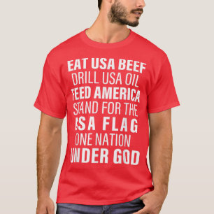 Eat Usa Beef Drill Usa Oil Feed America Stand For T-Shirt