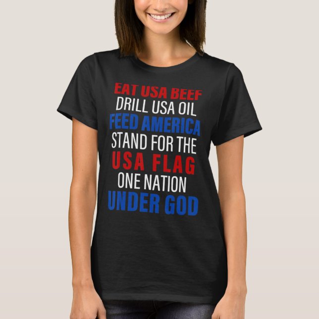 Eat Usa Beef Drill Usa Oil Feed America Stand For  T-Shirt (Front)