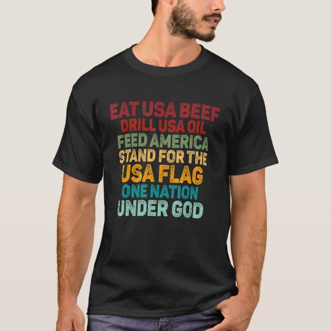 Eat Usa Beef Drill Usa Oil Feed America Stand For  T-Shirt (Front)