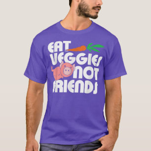 Eat Veggies not Friends cute vegan and vegetarian T-Shirt