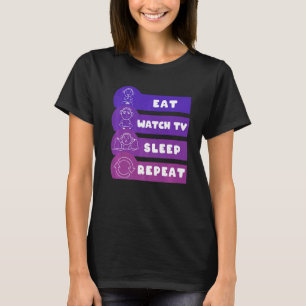 Eat Watch TV Sleep Repeat Remote Watching Lazing   T-Shirt