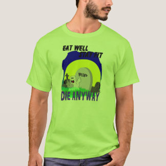 EAT WELL STAY FIT DIE ANYWAY T-Shirt
