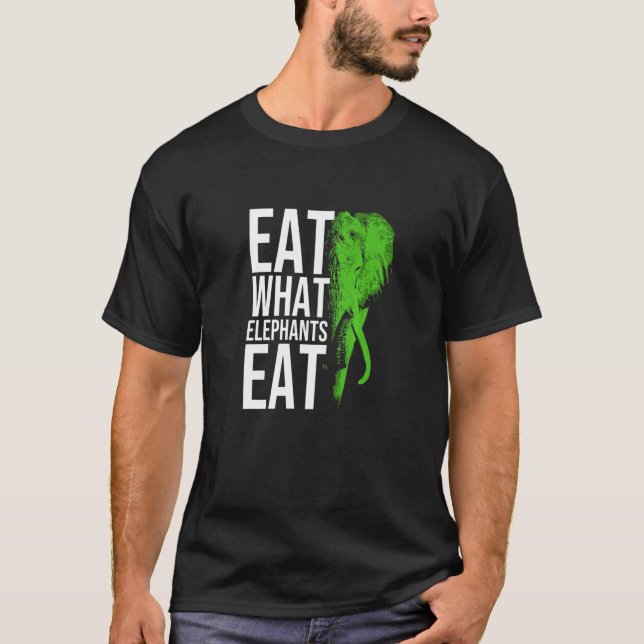 Eat What Elephants Eat For Vegetarian Men Women T-Shirt (Front)