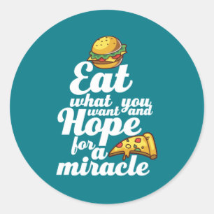 Eat What You Want Hope For a Miracle Funny Diet Classic Round Sticker