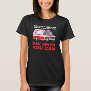 eat when you can  sleep when Ambulance Paramedic T-Shirt