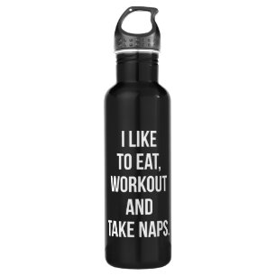 Eat, Workout and Take Naps - Funny Novelty Workout 710 Ml Water Bottle