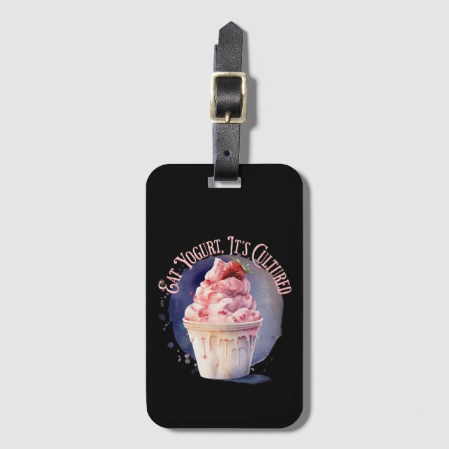 Eat Yogurt, It's Cultured Luggage Tag (Front Vertical)