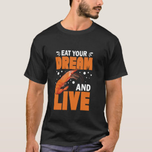 Eat Your Dream and Shrimply Live The Best Shrimp C T-Shirt