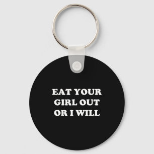 Eat Your Girl Out Or I Will Funny Lgbtq Pride Funn Key Ring