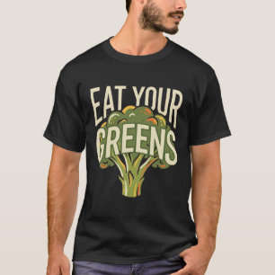 Eat Your Greens Funny Broccoli Vegetarian Healthy T-Shirt
