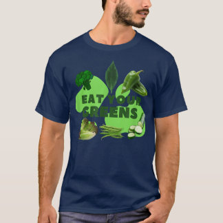 EAT YOUR GREENS  T-Shirt