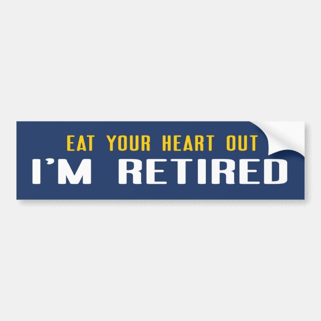 Eat your heart out I'm Retired Bumper Sticker (Front)