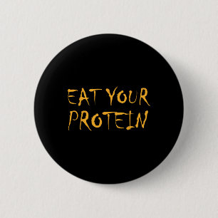 Eat Your Protein Protein Muscle Building Fitness B 6 Cm Round Badge