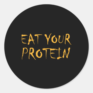 Eat Your Protein Protein Muscle Building Fitness B Classic Round Sticker