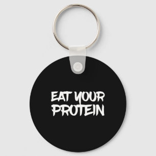 Eat Your Protein Protein Muscle Building Fitness B Key Ring