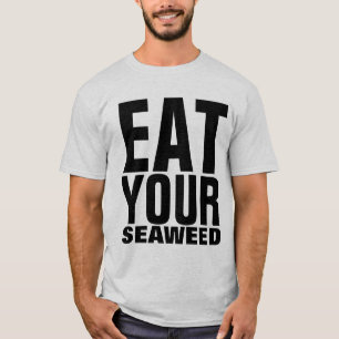 EAT YOUR SEAWEED T-Shirts