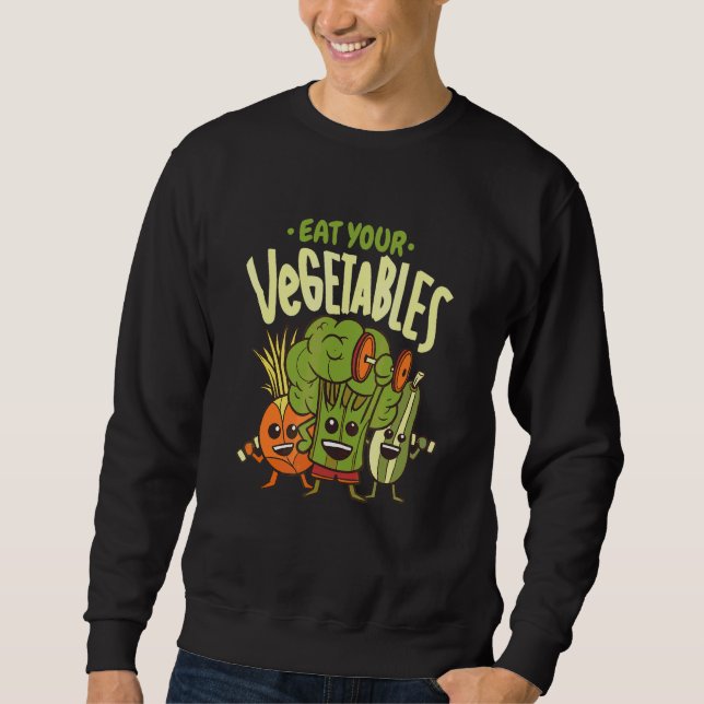 Eat Your Vegetables Vegan   Vegetarian Vegetable   Sweatshirt (Front)