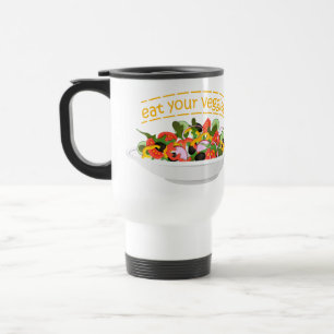 Eat Your Veggies Quote fresh salad mix bowl Travel Mug