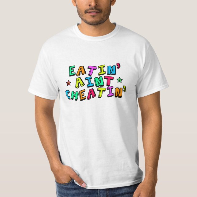 Eatin' Aint Cheatin' T-Shirt (Front)