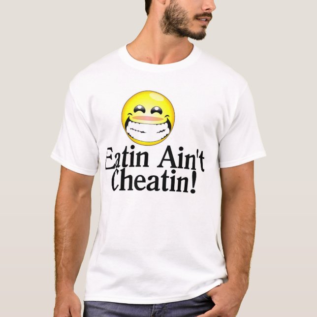 Eatin Ain't Cheatin T-Shirt (Front)