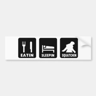Eatin Sleepin Squatchin Bumper Sticker