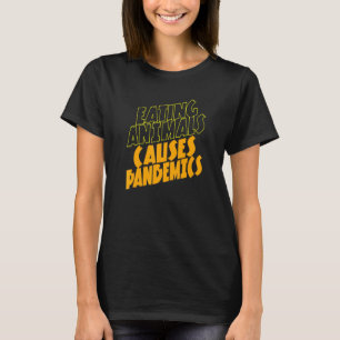 Eating Animals Causes Pandemicin Vegan T-Shirt