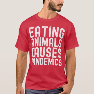 Eating Animals Causes Pandemics in white letters f T-Shirt
