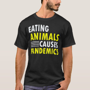 Eating Animals Causes Pandemics Quote Vegan Essent T-Shirt
