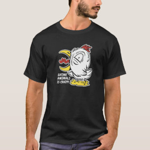Eating Animals is Crazy I Don't Eat My Homies T-Shirt