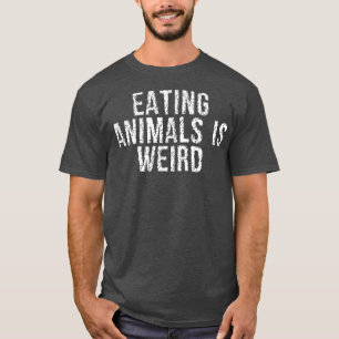 Eating Animals Is Weird Funny Vegan For Animal Lo T-Shirt