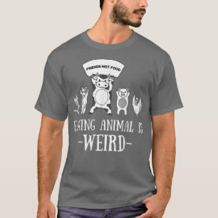 Eating Animals Is Weird Vegan Vegetarian Funny T-Shirt