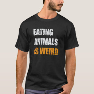 Eating Animals Is Weird Vegan Vegetarian T-Shirt