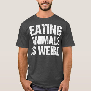 Eating Animals Is Weird Vegetarian Pride Animal Ri T-Shirt
