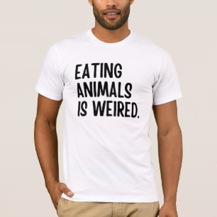 Eating Animals Is Weired Vegan T-Shirt