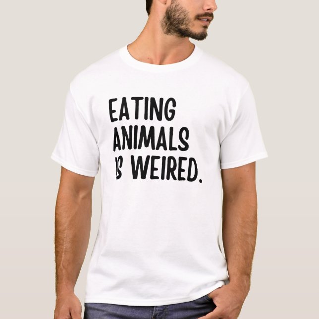 Eating Animals Is Weired Vegan T-Shirt (Front)