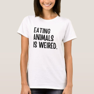 Eating Animals Is Weired Vegan T-Shirt