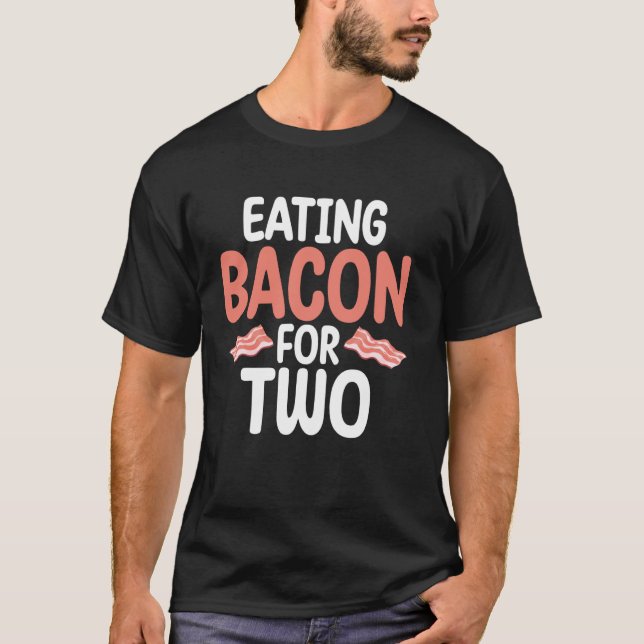 Eating Bacon for Two Baby Shower T-Shirt (Front)