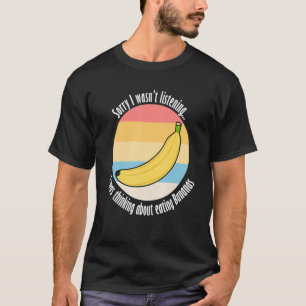 Eating Bananas Ironic Saying Delicious Fruits T-Shirt