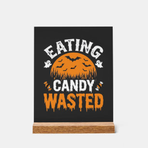 Eating Candy Wasted Halloween Design_1 Acrylic Sign