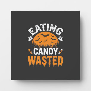Eating Candy Wasted Halloween Design_1 Plaque