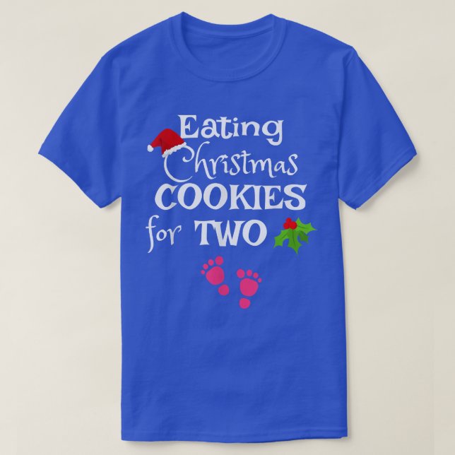 Eating Christmas Cookies for Two Pregnancy It's A  T-Shirt (Design Front)