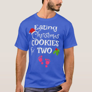 Eating Christmas Cookies for Two Pregnancy It's A  T-Shirt
