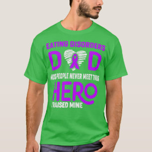 Eating disorders Dad Most People Never Meet Their T-Shirt